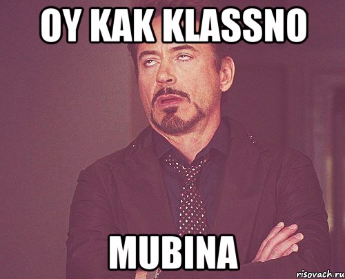 oy kak klassno Mubina, Мем твое выражение лица