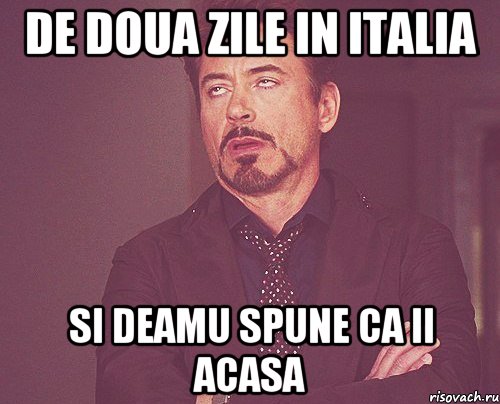 De doua zile in Italia si deamu spune ca ii acasa, Мем твое выражение лица