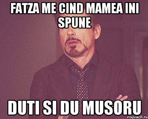 Fatza me cind mamea ini spune duti si du musoru, Мем твое выражение лица