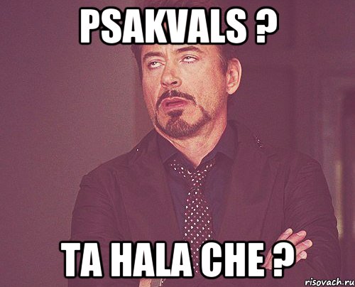 psakvals ? ta hala che ?, Мем твое выражение лица