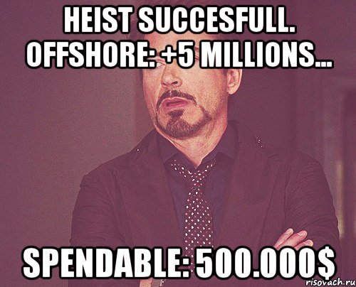 HEIST SUCCESFULL. OFFSHORE: +5 MILLIONS... Spendable: 500.000$, Мем твое выражение лица