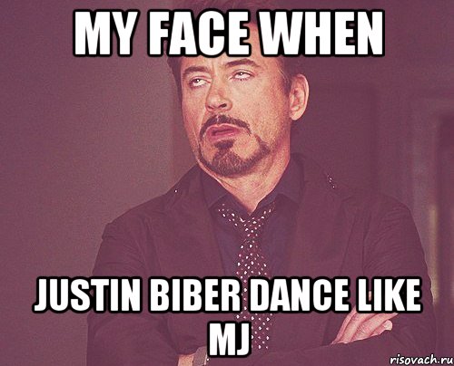 My face when Justin Biber dance like MJ, Мем твое выражение лица