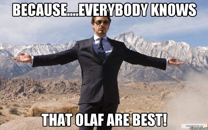 because....everybody knows that Olaf are best!, Мем железный человек