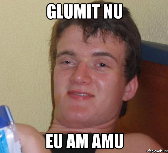 Glumit nu eu am amu, Мем 10 guy (Stoner Stanley really high guy укуренный парень)