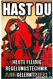Hast DU heute fleißig Regelungstechnik gelernt?