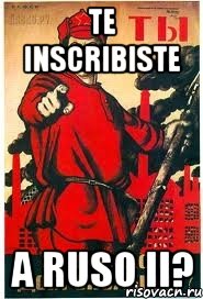 Te inscribiste a Ruso II?