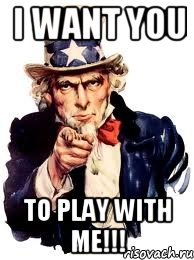 I want YOU to PLAY with ME!!!, Мем а ты