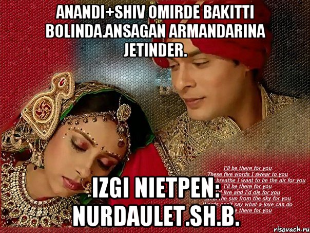 Anandi+Shiv omirde bakitti bolinda.Ansagan armandarina jetinder. Izgi nietpen: NURDAULET.SH.B.