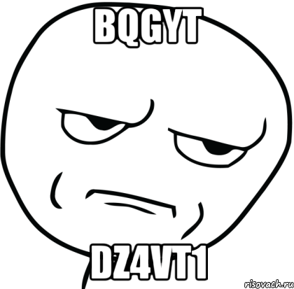 bqgyt dz4VT1, Мем Are you f cking kidding me