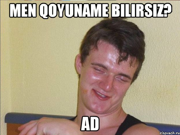 men qoyuname bilirsiz? ad