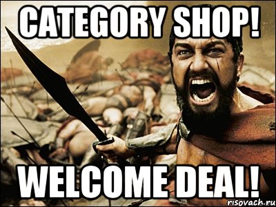 CATEGORY SHOP! WELCOME DEAL!, Мем Это Спарта