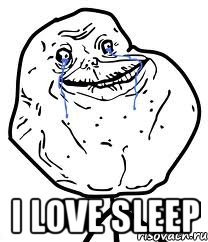  I love sleep, Мем Forever Alone