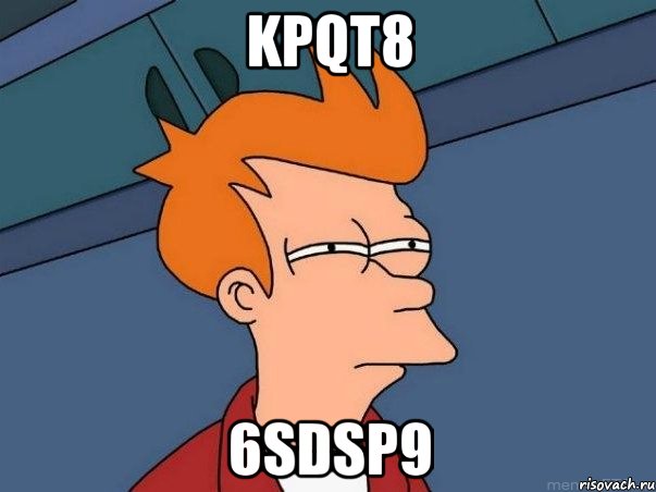 KpqT8 6SDSP9, Мем  Фрай (мне кажется или)