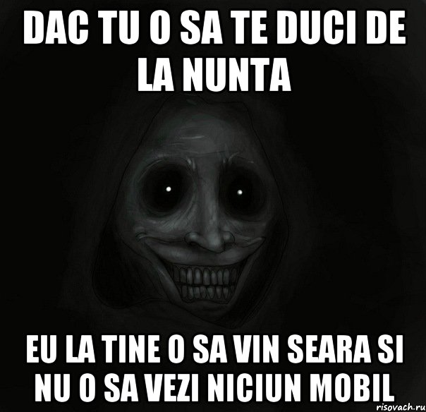 dac tu o sa te duci de la nunta eu la tine o sa vin seara si nu o sa vezi niciun mobil, Мем Ночной гость