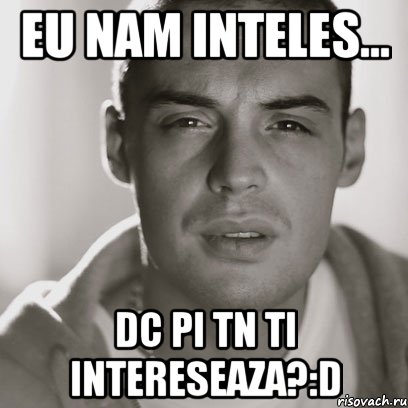 eu nam inteles... dc pi tn ti intereseaza?:D, Мем Гуф