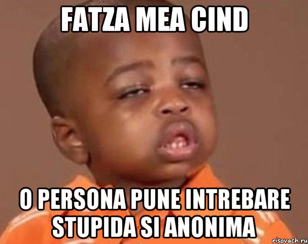 fatza mea cind o persona pune intrebare stupida si ANONIMA, Мем  Какой пацан (негритенок)
