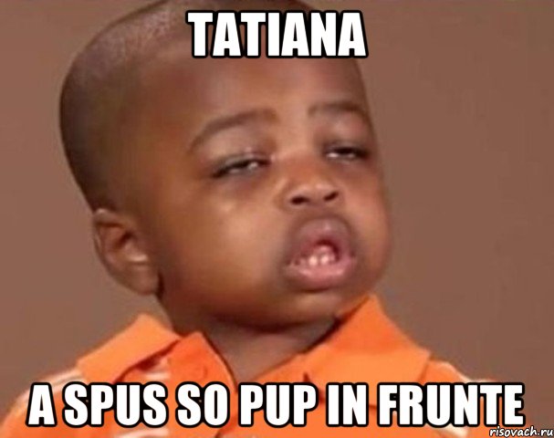 Tatiana a spus so pup in frunte, Мем  Какой пацан (негритенок)
