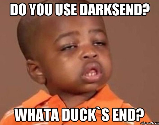 Do you use darksend? Whata duck`s end?, Мем  Какой пацан (негритенок)