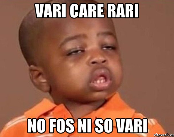 VARI CARE RARI NO FOS NI SO VARI, Мем  Какой пацан (негритенок)