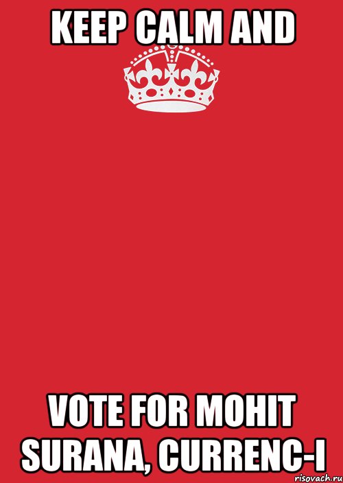 KEEP CALM AND VOTE FOR MOHIT SURANA, CURRENC-I, Комикс Keep Calm 3