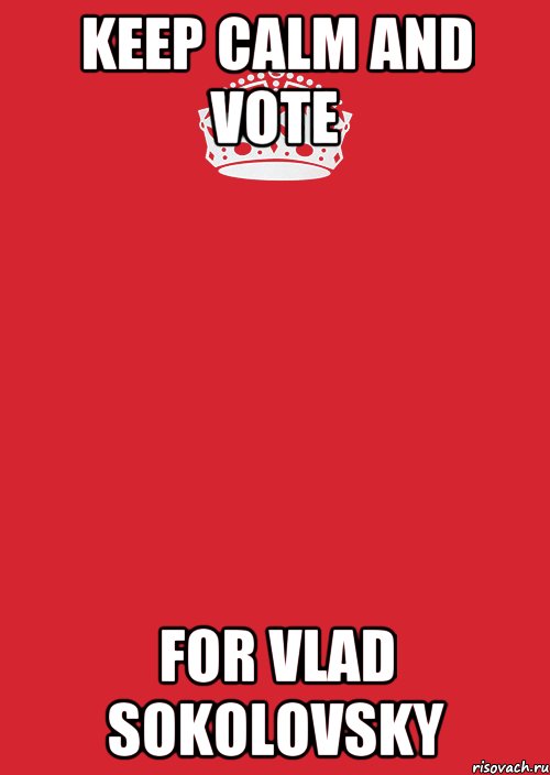 KEEP CALM AND VOTE FOR VLAD SOKOLOVSKY, Комикс Keep Calm 3