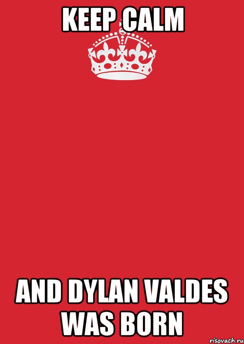 keep calm and dylan valdes was born, Комикс Keep Calm 3