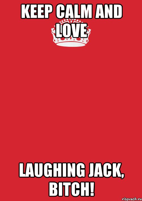 Keep calm and love Laughing Jack, BITCH!, Комикс Keep Calm 3