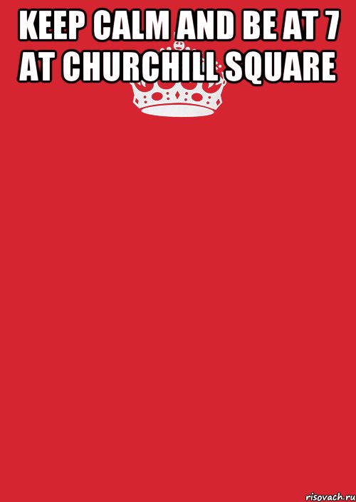 Keep calm and be at 7 at Churchill square , Комикс Keep Calm 3