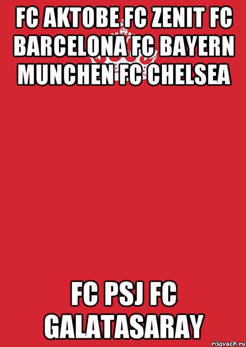 Fc AKTOBE Fc ZENIT Fc BARCELONA Fc BAYERN MUNCHEN Fc CHELSEA Fc PSJ Fc GALATASARAY, Комикс Keep Calm 3