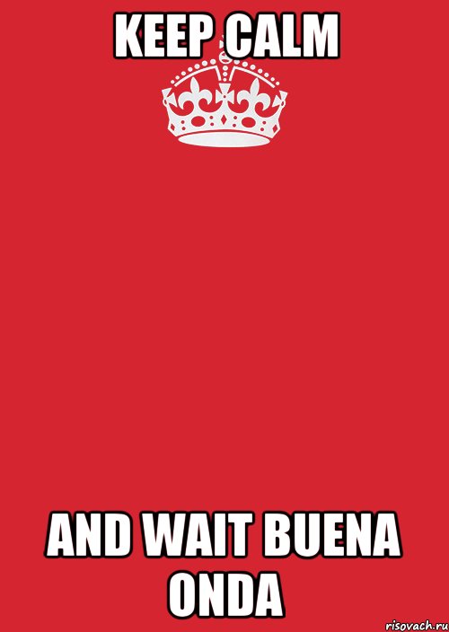 KEEP CALM and WAIT BUENA ONDA, Комикс Keep Calm 3