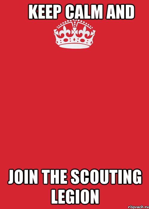     KEEP CALM AND JOIN THE SCOUTING LEGION, Комикс Keep Calm 3