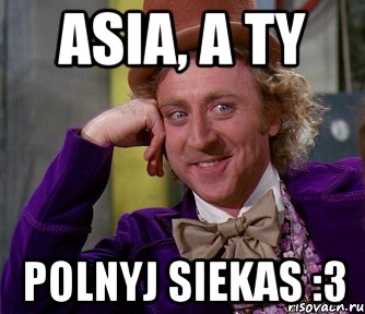 Asia, a ty polnyj siekas :3, Мем мое лицо