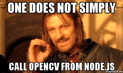 One does not simply call OpenCV from Node.js
