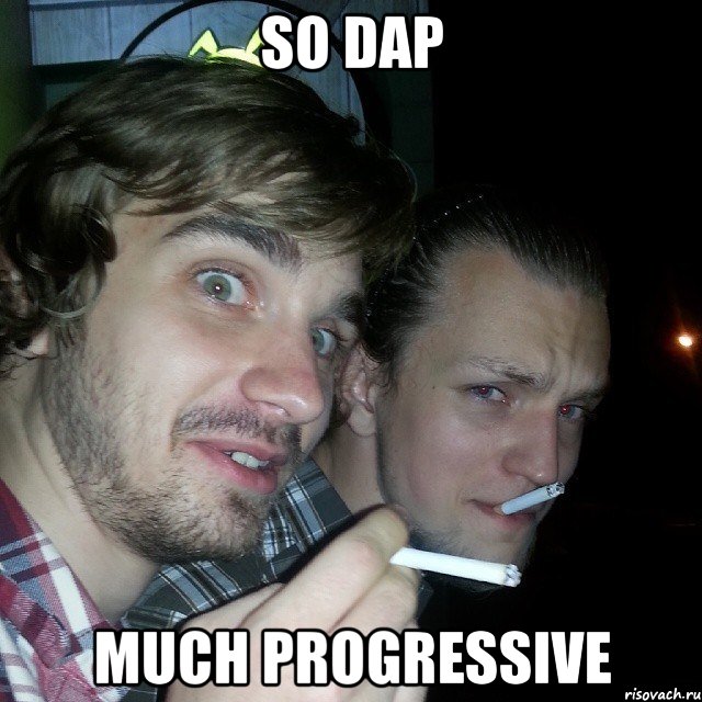 so dap much progressive