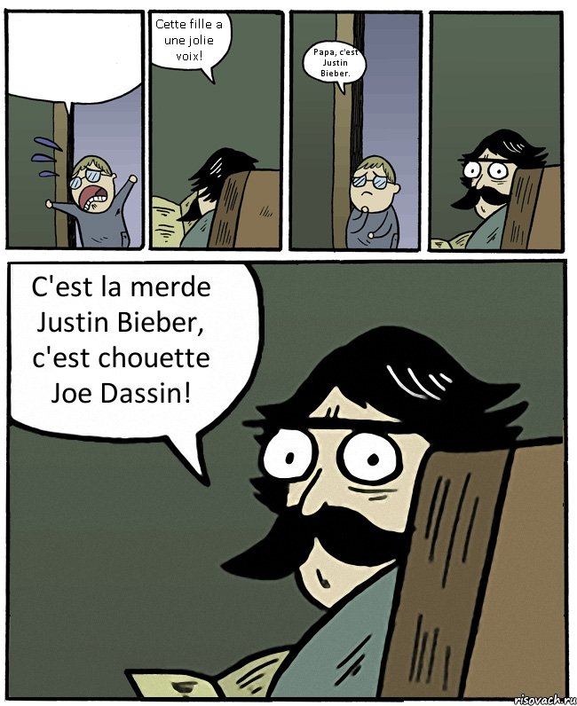  Cette fille a une jolie voix! Papa, c'est Justin Bieber. C'est la merde Justin Bieber, c'est chouette Joe Dassin!, Комикс Пучеглазый отец
