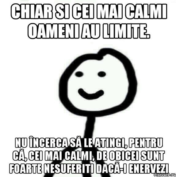 chiar si cei mai calmi oameni au limite. nu încerca să le atingi, pentru că, cei mai calmi, de obicei sunt foarte nesuferiti dacă-i enervezi, Мем Теребонька (Диб Хлебушек)