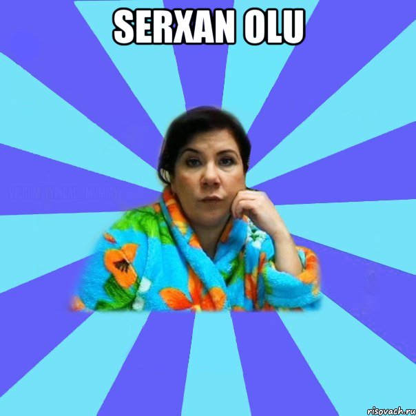 serxan olu , Мем типичная мама