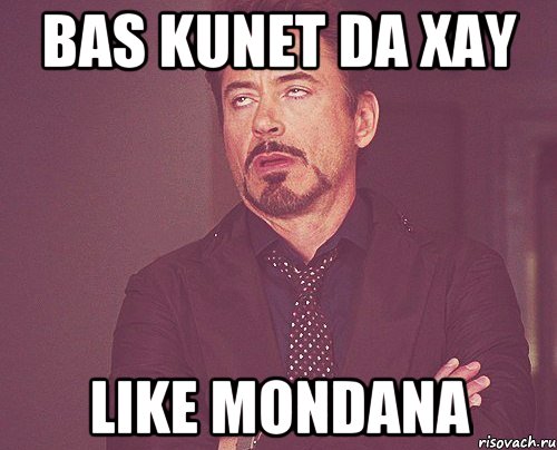 Bas kunet da xay Like mondana, Мем твое выражение лица