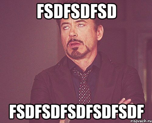 fsdfsdfsd fsdfsdfsdfsdfsdf, Мем твое выражение лица