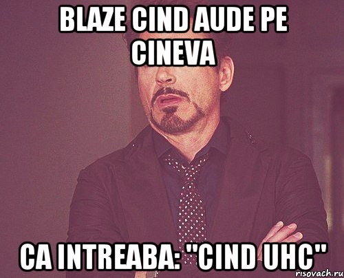 Blaze cind aude pe cineva ca intreaba: "cind UHC", Мем твое выражение лица