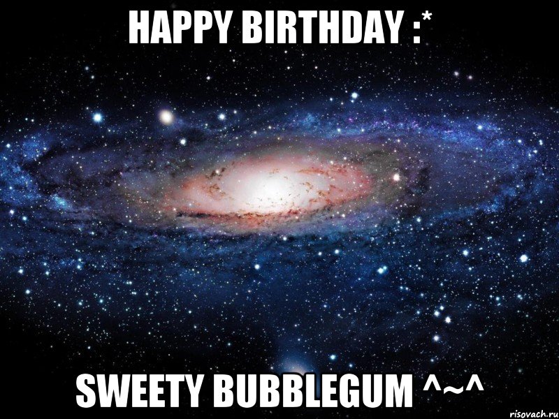 happy birthday :* Sweety bubblegum ^~^, Мем Вселенная