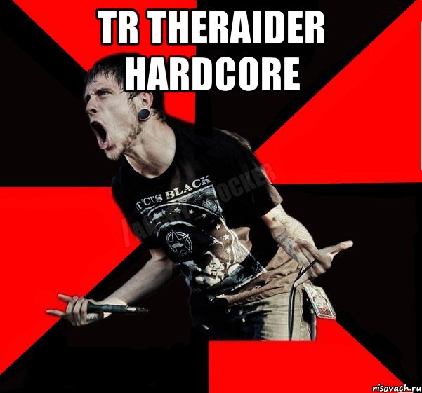 TR TheRaider HARDCORE , Мем Агрессивный рокер