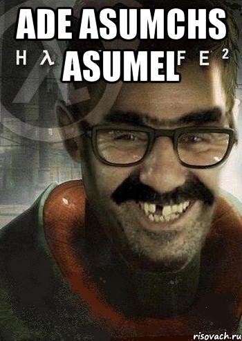 ade asumchs asumel , Мем Ашот Фримэн