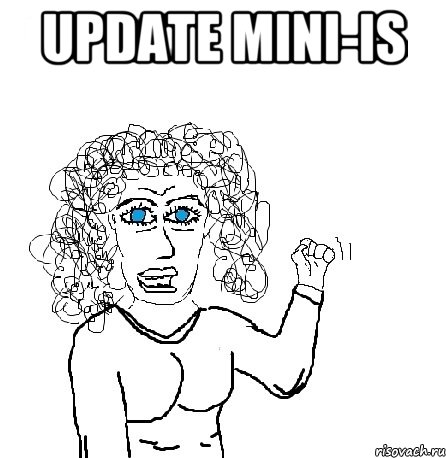 UPDATE Mini-IS , Мем Будь бабой-блеадь