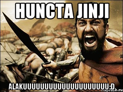 huncta jinji alakuuuuuuuuuuuuuuuuuuuu:D, Мем Это Спарта