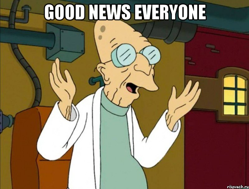 Good news everyone 