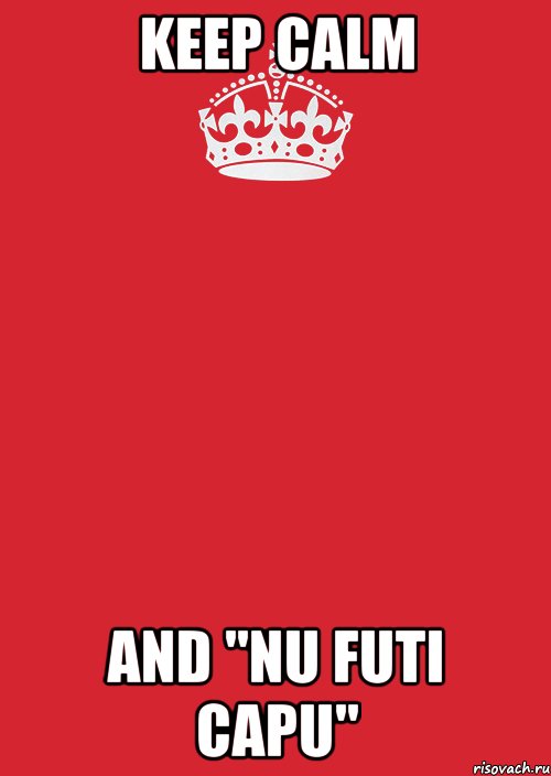 keep calm and "nu futi capu", Комикс Keep Calm 3