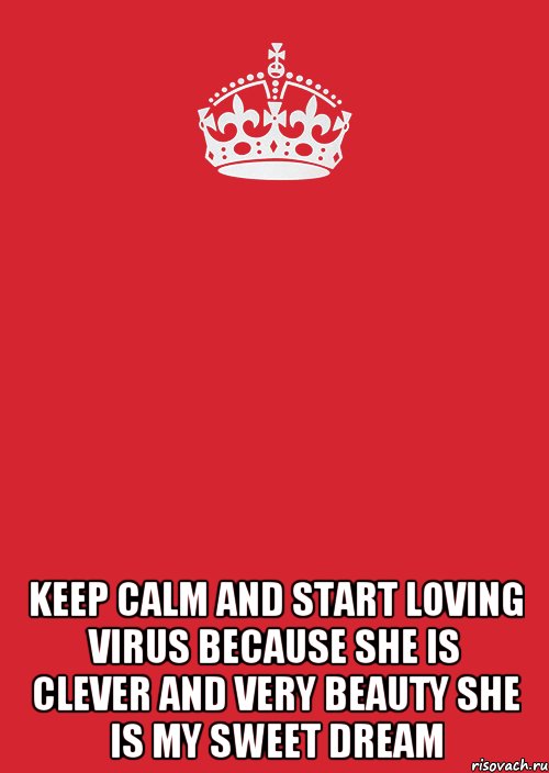  Keep calm and start Loving ViRuS BECAUSE She is CLEVER and very BEAUTY She is my SWEET dream, Комикс Keep Calm 3