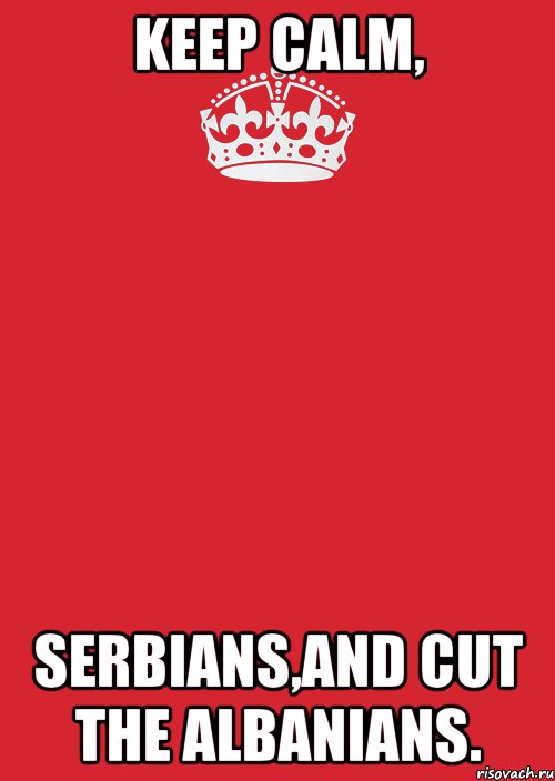 Keep Calm, Serbians,and cut the albanians., Комикс Keep Calm 3