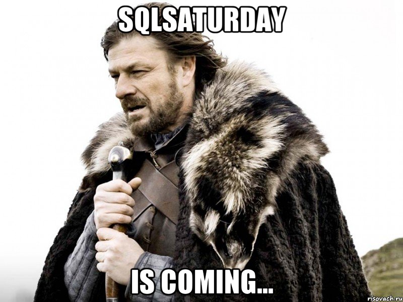 SQLSaturday is coming..., Мем Зима близко крепитесь (Нед Старк)